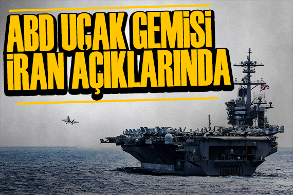 ABD'nin uçak gemisi İran'daki görev yerine ulaştı
