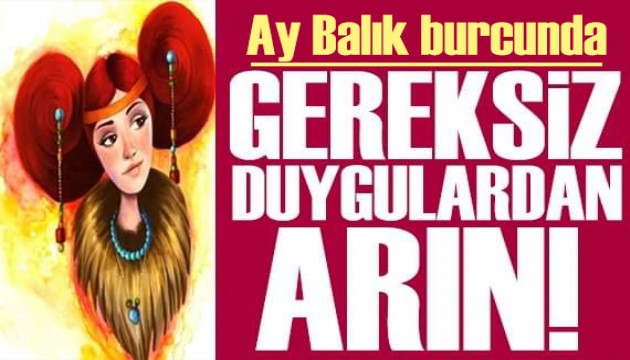 22 Mayıs 2025 burç yorumları! Ay Balık burcunda: Gereksiz duygulardan arın