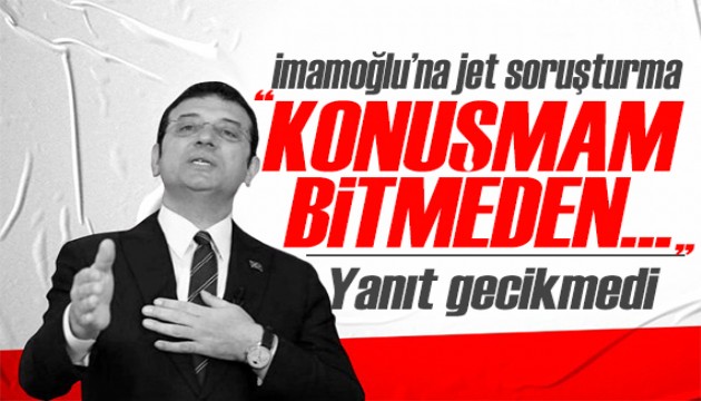 İmamoğlu'ndan soruşturmaya yanıt: Daha konuşmam bitmeden soruşturma başlatılıyor