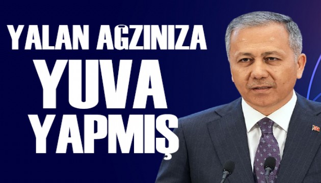 Ali Yerlikaya: Yalan ağzınıza yuva yapmış