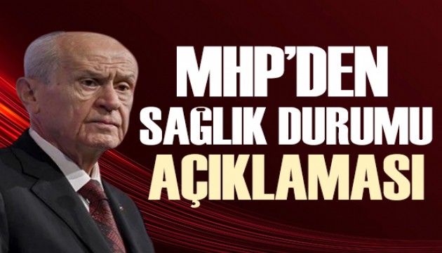 MHP'den Devlet Bahçeli'nin sağlık durumuyla ilgili açıklama