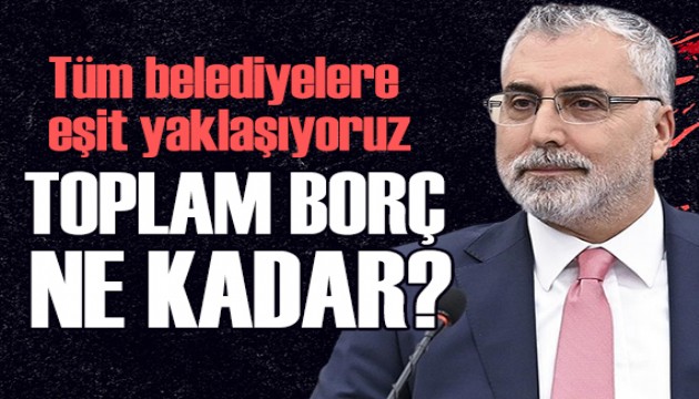 Bakan Işıkhan, belediyelerin borcunu açıkladı