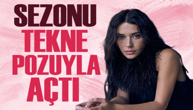 Devrim Özkan sezonu tekne pozuyla açtı