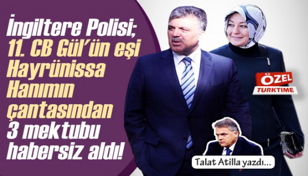 Talat Atilla yazdı: İngiltere Polisi, Hayrünissa Hanımın çantasından 3 mektubu habersiz aldı!