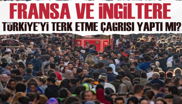 Fransa ve İngiltere, Türkiye'yi terk etme çağrısında bulundu mu? Açıklama geldi...
