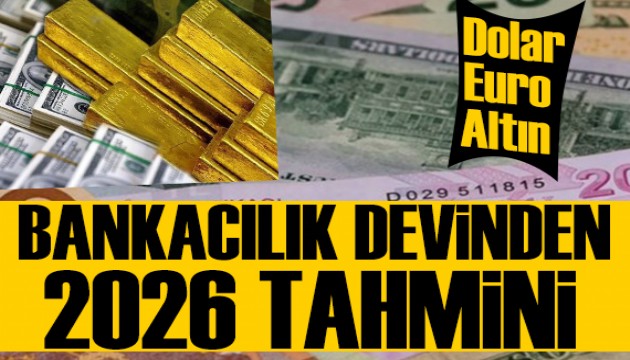 Bankacılık devi 2026 tahminini açıkladı: Dolar, Euro, altın dikkat çeken rakam!