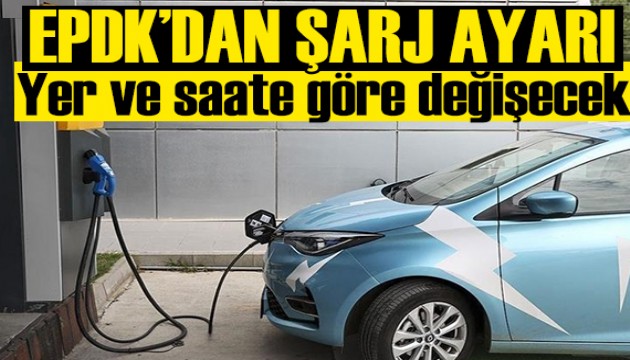 EPDK'dan şarj düzenlemesi: Yer ve saate göre fiyat değişecek