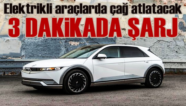 Elektrikli araçlarda çağ atlatacak: 3 dakikada tam şarj