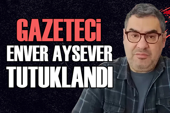 Gazeteci Enver Aysever tutuklandı