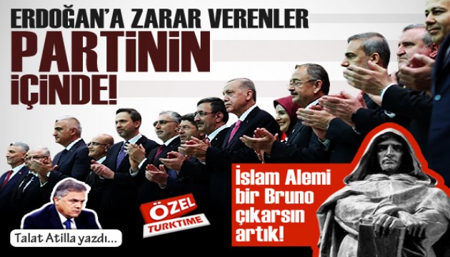 Talat Atilla yazdı: Erdoğan’a zarar verenler partinin içinde!