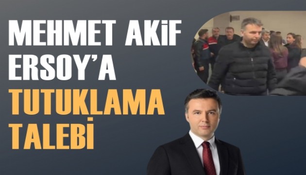 Mehmet Akif Ersoy'a tutuklama talebi!