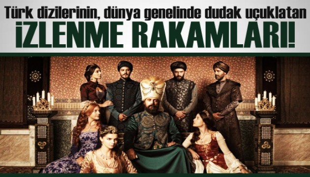 Türk dizileri dünyada 500 milyona yakın bir nüfus tarafından izleniyor