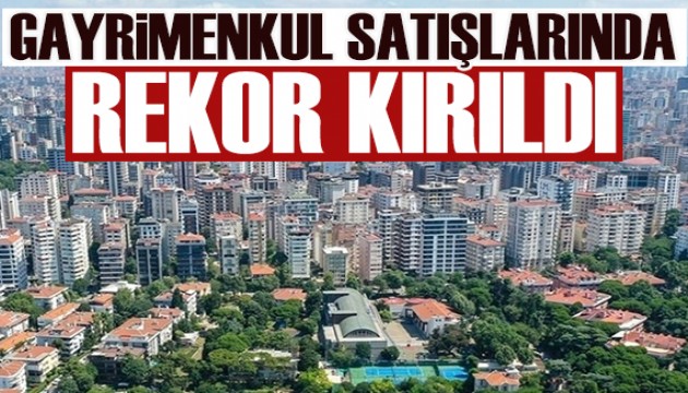 Gayrimenkul satışlarında rekor kırıldı!