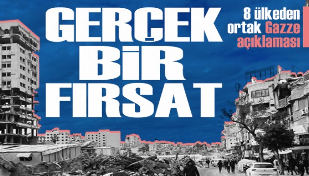 Türkiye ile birlikte 8 ülkeden ortak Gazze açıklaması