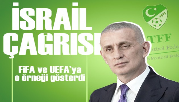 TFF Başkanı Hacıosmanoğlu'ndan, FIFA ve UEFA’ya İsrail çağrısı