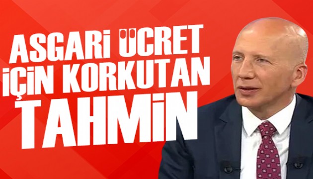 Uzman isimden korkutan asgari ücret tahmini