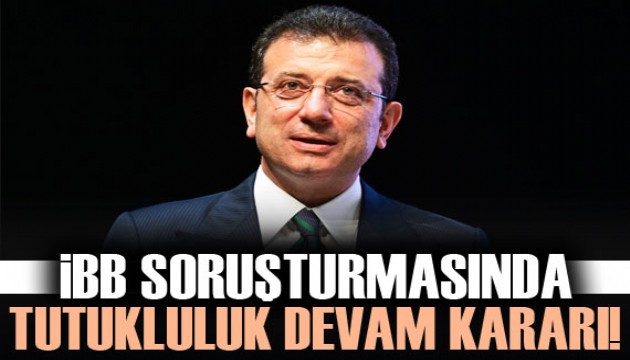 İBB'ye yönelik yolsuzluk soruşturmasında tutukluluk devam kararı