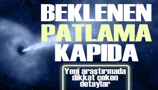 Bilim insanları uyardı: Kara delik patlaması kapıda