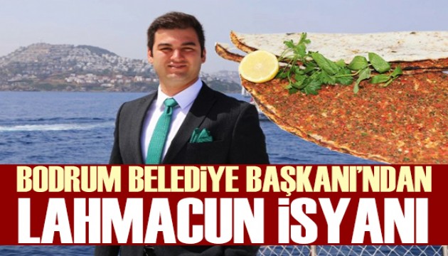 Bodrum Belediye Başkanı'ndan lahmacun isyanı