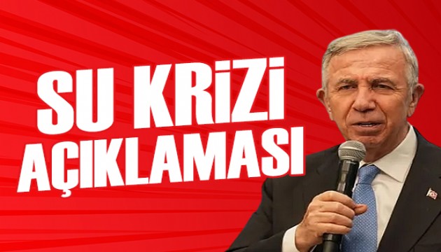 Mansur Yavaş'tan su krizi açıklaması