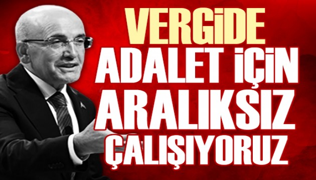 Mehmet Şimşek: Vergide adalet için çalışmalarımız aralıksız sürecek