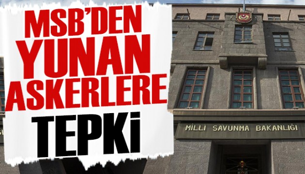 MSB'den Yunan askerlerine tepki