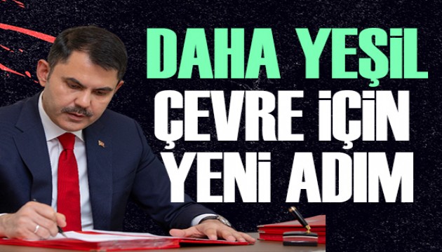 Bakan Kurum: Daha yeşil bir çevre hedefiyle, güçlü bir adım attık