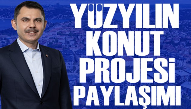Bakan Kurum'dan 'Yüzyılın Konut Projesi' paylaşımı