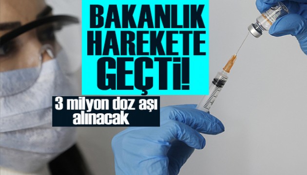 Bakanlık harekete geçti... 3 milyon doz aşı alınacak