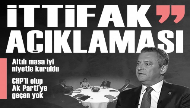 Özgür Özel'den ittifak açıklaması: 'Altılı masa iyi niyetle kuruldu'