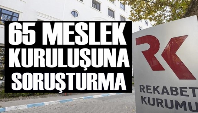65 meslek kuruluşuna rekabet soruşturması