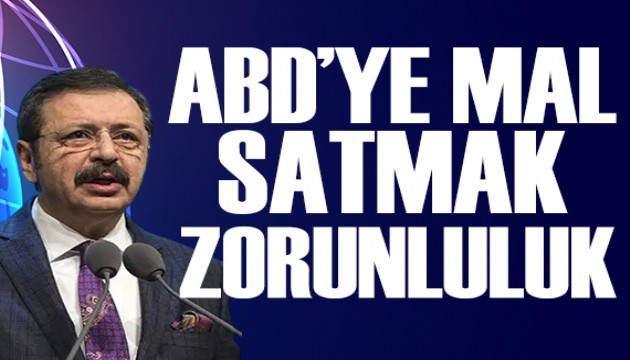 TOBB Başkanı Hisarcıklıoğlu: ABD'ye mal satmak artık zorunluluk