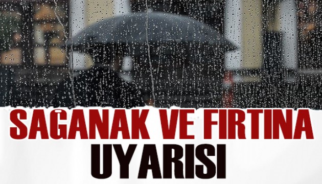 Meteoroloji'den sağanak ve fırtına uyarısı