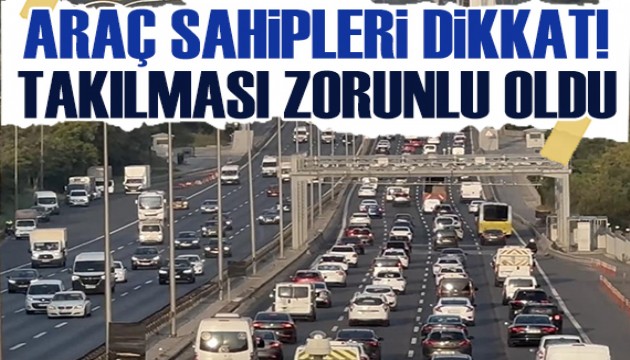 Araç sahipleri dikkat! Takılması zorunlu oldu...