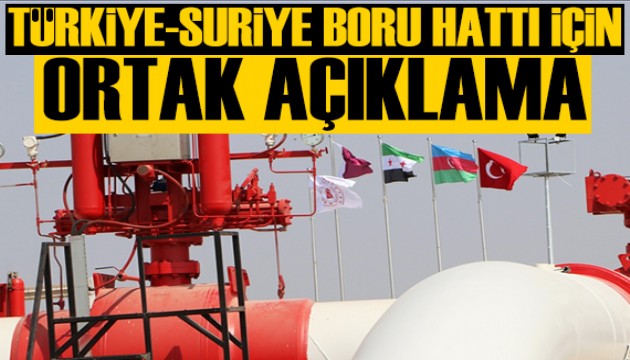 Türkiye-Suriye Doğal Gaz Boru Hattı için ortak açıklama