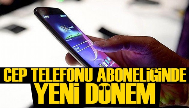 Cep telefonu aboneliğine yeni düzenleme: Hatlar kapanacak