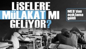 Liselere mülakat geliyor iddiası: MEB'den açıklama geldi