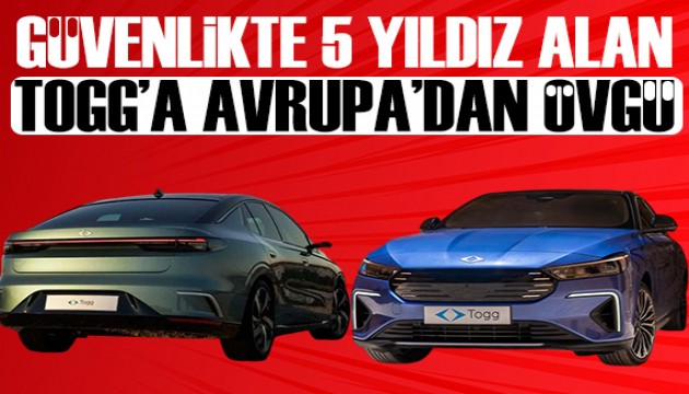 Güvenlikte 5 yıldız alan Togg'a Avrupa'dan övgü