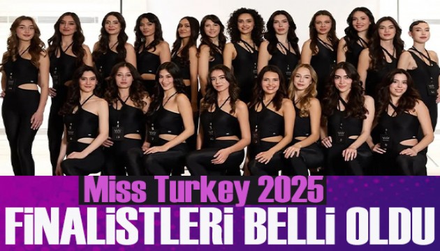 Miss Turkey 2025 finalistleri belli oldu! İşte Türkiye güzeli olmak için yarışacak adaylar