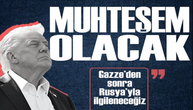 Trump: 'Gazze'den sonra Rusya'yla ilgileneceğiz'