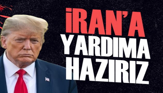 Trump: İran'a yardıma hazırız