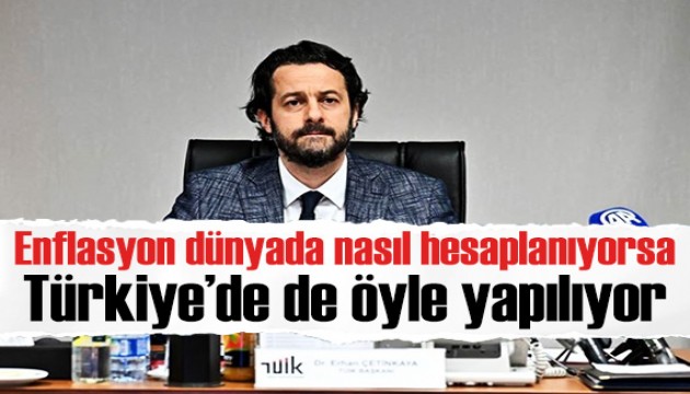 TÜİK Başkanı: Enflasyon dünyada nasıl hesaplanıyorsa Türkiye'de de öyle hesaplanıyor