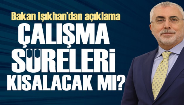 Türkiye'de çalışma süreleri kısalacak mı? Bakan Işıkhan'dan açıklama