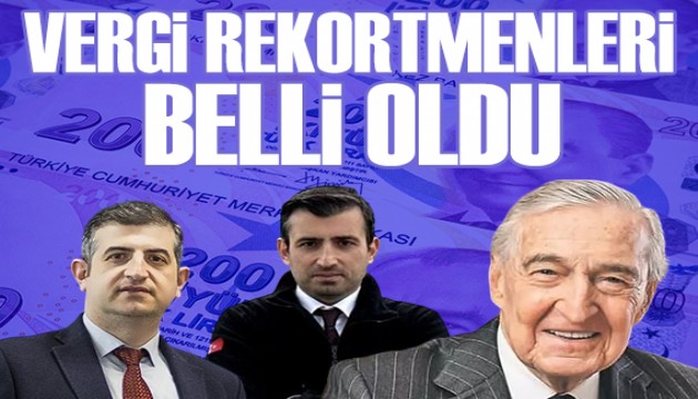 Türkiye'de en fazla gelir vergisi ödeyen isimler belli oldu!