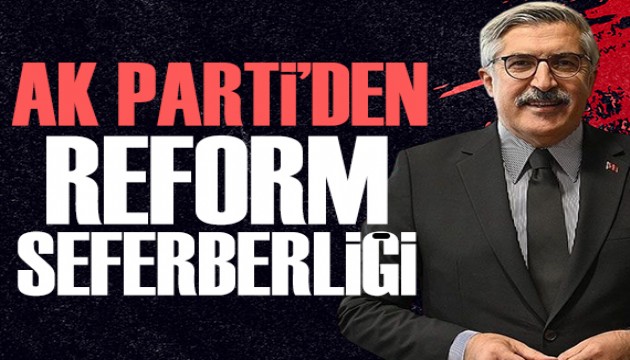 Yayman açıkladı: AK Parti’den reform seferberliği