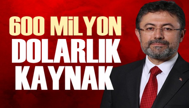 Bakan Yumaklı açıkladı: Türkiye'ye 600 milyon dolarlık kaynak
