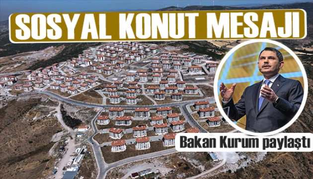 Bakan Kurum'dan sosyal konut paylaşımı: Üretmeye devam ediyoruz