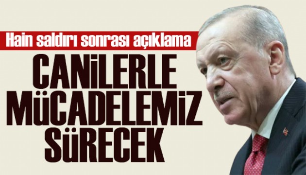 Cumhurbaşkanı Erdoğan'dan net mesaj: Canilerle mücadelemiz sürecek