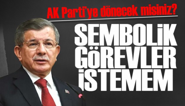 Davutoğlu 'AK Parti' sorusuna yanıt verdi: Sembolik görevler istemem