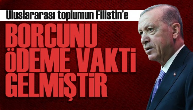 Cumhurbaşkanı Erdoğan: Uluslararası toplumun Filistin'e borcunu ödeme vakti gelmiştir